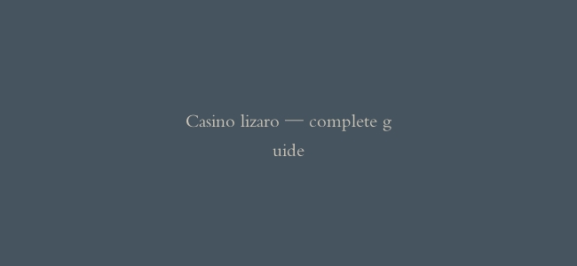 Casino lizaro — complete guide
