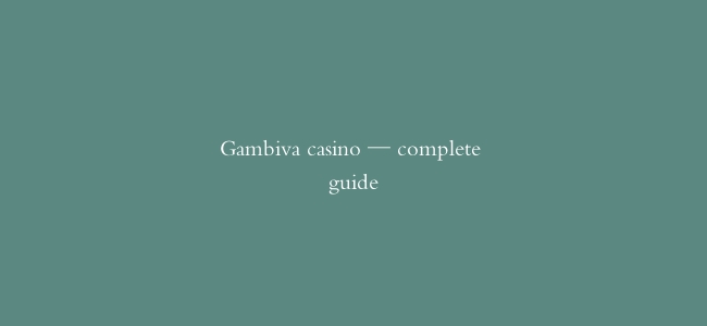 Gambiva casino — complete guide