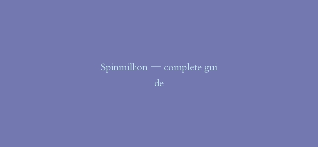 Spinmillion — complete guide