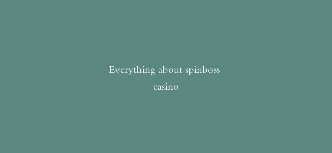 Everything about spinboss casino
