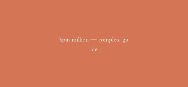 Spin million — complete guide