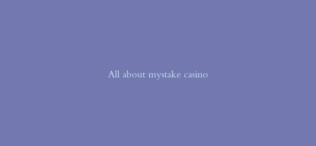 All about mystake casino