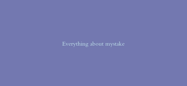 Everything about mystake