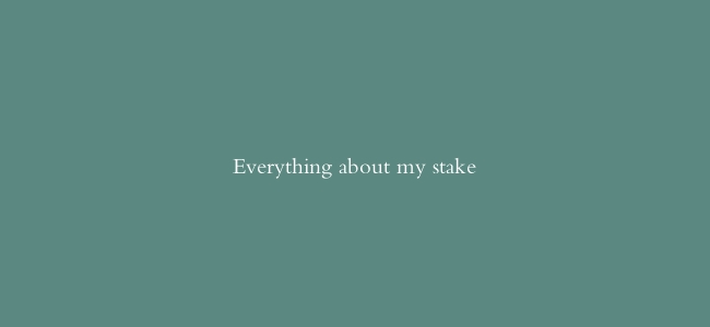 Everything about my stake