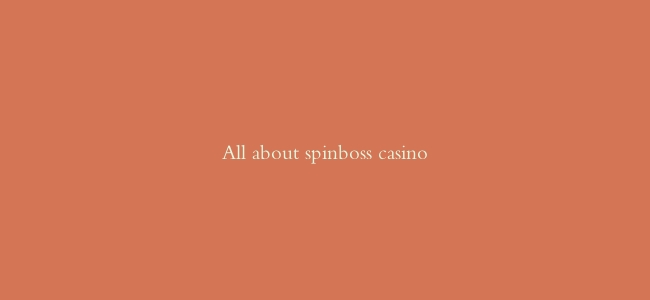 All about spinboss casino