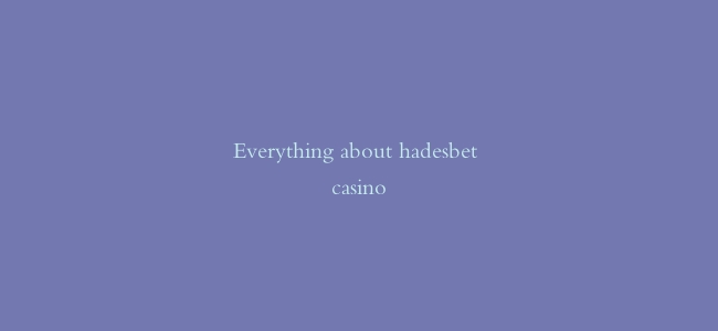 Everything about hadesbet casino