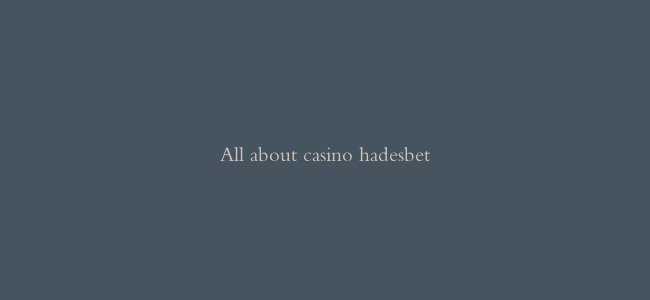 All about casino hadesbet