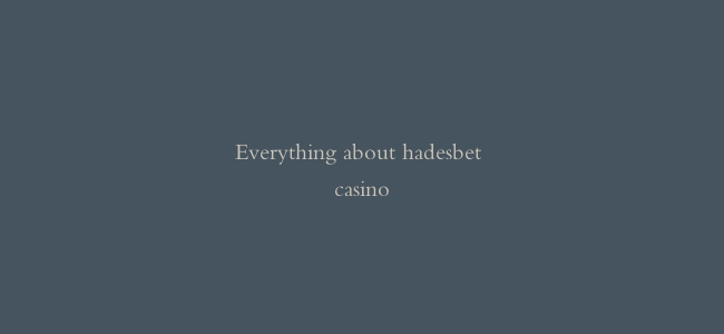 Everything about hadesbet casino