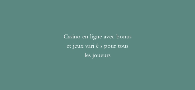 Casino en ligne avec bonus et jeux variés pour tous les joueurs