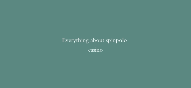 Everything about spinpolo casino