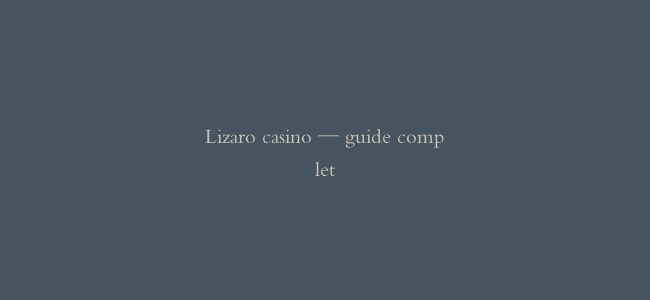 Lizaro casino — guide complet缩略图 Lizaro casino — guide complet
