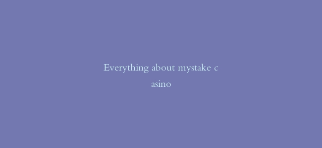 Everything about mystake casino缩略图 Everything about mystake casino