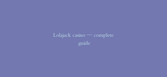 Lolajack casino — complete guide