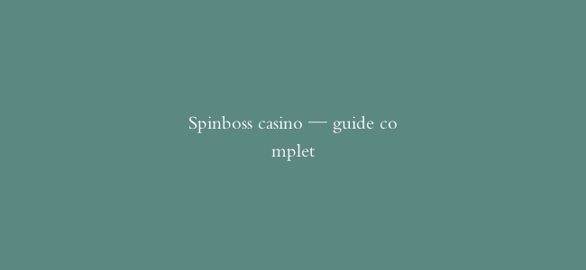 Spinboss casino — guide complet