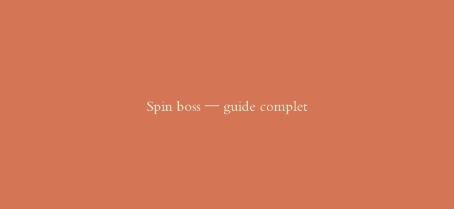 Spin boss — guide complet