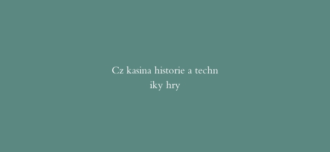 Cz kasina historie a techniky hry
