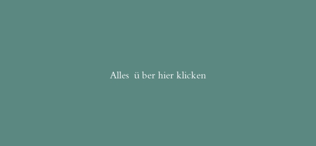 Alles über hier klicken
