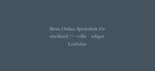 Beste Online Spielothek Deutschland — vollständiger Leitfaden