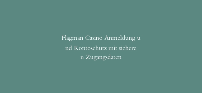 Flagman Casino Anmeldung und Kontoschutz mit sicheren Zugangsdaten