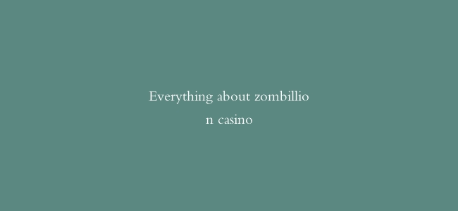 Everything about zombillion casino