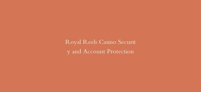 Royal Reels Casino Security and Account Protection
