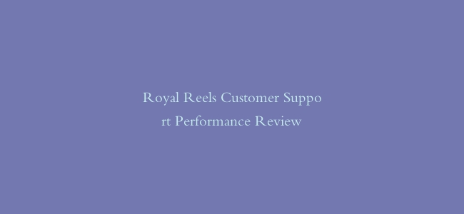 Royal Reels Customer Support Performance Review缩略图 Royal Reels Customer Support Performance Review