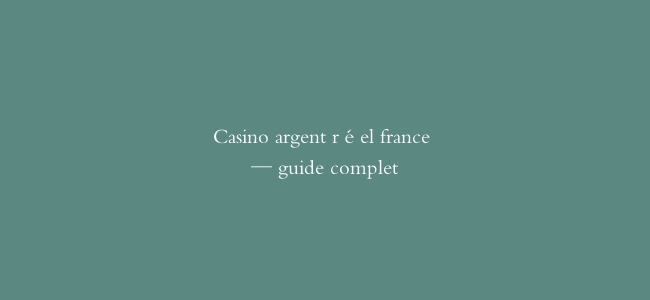 Casino argent réel france — guide complet