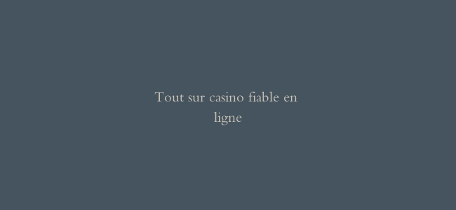 Tout sur casino fiable en ligne
