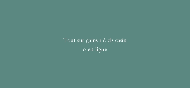 Tout sur gains réels casino en ligne