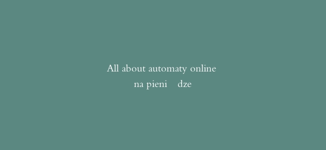 All about automaty online na pieniądze