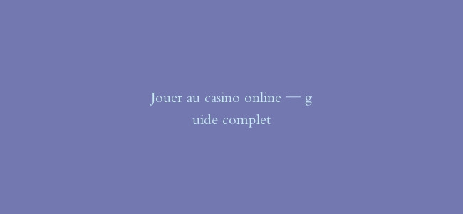 Jouer au casino online — guide complet缩略图 Jouer au casino online — guide complet