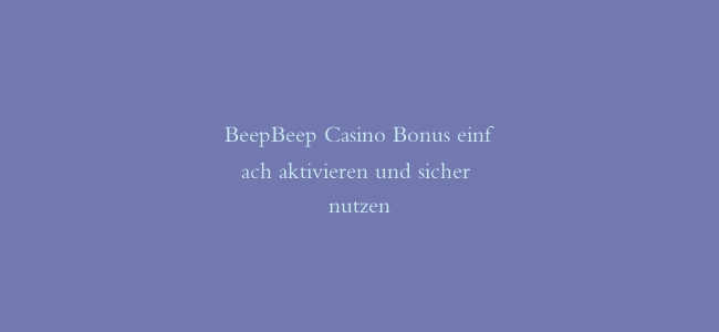 BeepBeep Casino Bonus einfach aktivieren und sicher nutzen