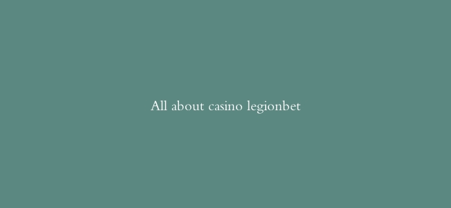 All about casino legionbet