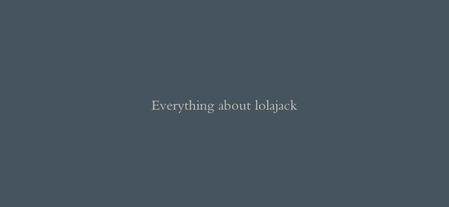 Everything about lolajack