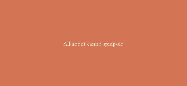 All about casino spinpolo