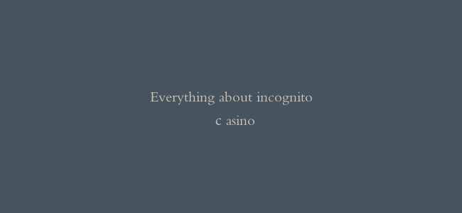 Everything about incognito сasino