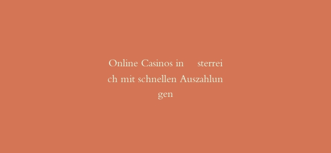 Online Casinos in Österreich mit schnellen Auszahlungen