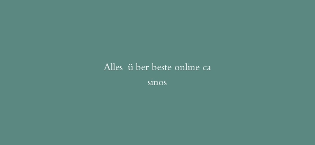 Alles über beste online casinos