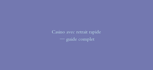 Casino avec retrait rapide — guide complet